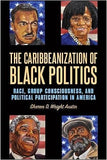 The Caribbeanization of Black Politics: Race, Group Consciousness, and Political Participation in America