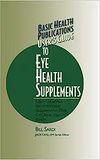 Basic Health Publications User's Guide to Eye Health Supplements: Learn All about the Nutritional Supplements That Can Save Your Vision