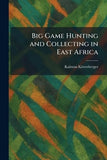 Big Game Hunting and Collecting in East Africa