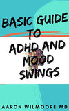 Basic Guide to ADHD and Mood Swings: All You Need To Know About Adhd and Mood Swings