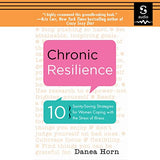 Chronic Resilience: 10 Sanity-Saving Strategies for Women Coping with the Stress of Illness (for Readers of the Body Keeps the Score or Ta