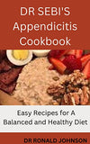 DR SEBI'S Appendicitis Cookbook: Easy Recipes for A Balanced and Healthy Diet