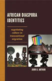 African Diaspora Identities: Negotiating Culture in Transnational Migration