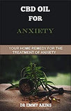 CBD Oil for Anxiety: Your Home Remedy for the Treatment of Anxiety