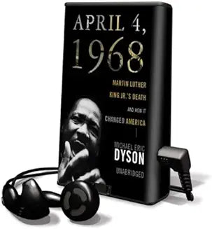 April 4, 1968: Martin Luther King, Jr.'s Death and How It Changed America [With Headphones]