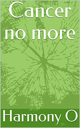 Cancer no more: Become whole again naturally!