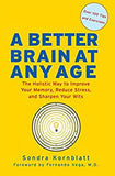 A Better Brain for Better Aging: The Holistic Way to Improve Your Memory, Reduce Stress, and Sharpen Your Wits (Brain Health, Improve Brain Function)