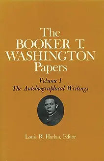 Booker T. Washington Papers Volume 1: The Autobiographical Writings Volume 1