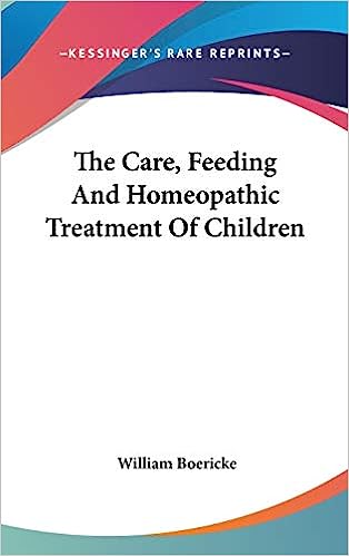 The Care, Feeding And Homeopathic Treatment Of Children