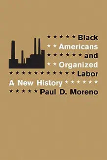Black Americans and Organized Labor: A New History