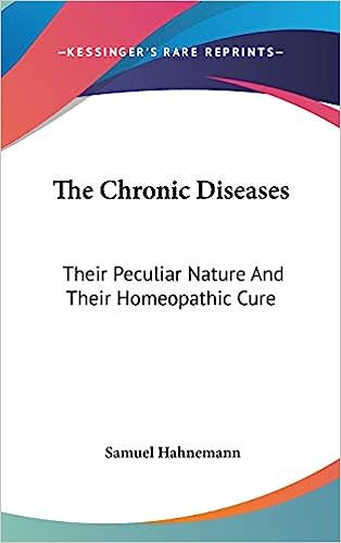 The Chronic Diseases: Their Peculiar Nature And Their Homeopathic Cure