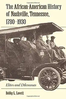 The African-American History of Nashville, Tennessee, 1780-1930: Elites and Dilemmas