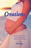 Creations: Conscious Fertility and Conception, Pregnancy and Birth