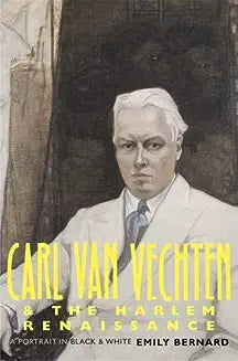 Carl Van Vechten and the Harlem Renaissance: A Portrait in Black and White