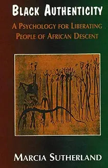Black Authenticity: A Psychology for Liberating People of African Descent