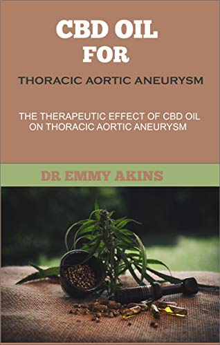CBD Oil for Thoracic Aortic Aneurysm: The Therapeutic Effect of Cbd Oil on Thoracic Aortic Aneurysm
