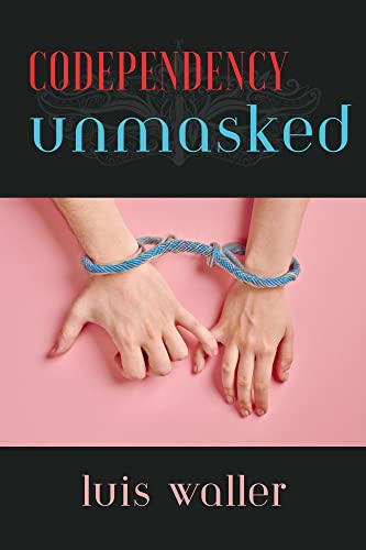 Codependency Unmasked: Recognizing and Overcoming the Hidden Dangers of Codependency