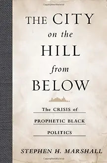 The City on the Hill from Below: The Crisis of Prophetic Black Politics