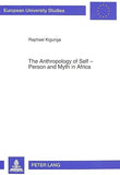 The Anthropology of Self - Person and Myth in Africa: A Philosophical Reflection on Man in South-East-Africa