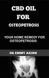 CBD Oil for Osteopetrosis: Your Home Remedy for Osteopetrosis