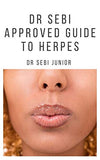 Dr Sebi Approved Guide to Herpes: Includes natural remedy, how to manage and everything you need to know about herpes