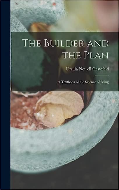 The Builder and the Plan: A Textbook of the Science of Being