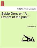 Sebie Dorr; Or, "A Dream of the Past.."