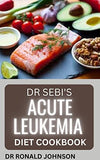 Dr Sebi Acute Leukemia Diet Cookbook