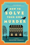 How to Solve Your Own Murder: A Novel (Castle Knoll Files, 1)