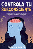 Controla tu Subconsciente: Descubre Cómo Tener una Mente más Tranquila al Controlar tus Pensamientos Subconscientes