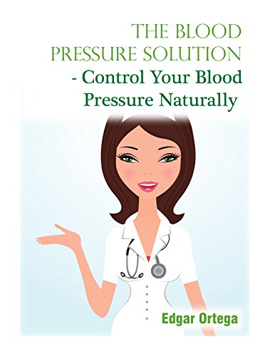 The Blood Pressure Solution - Control Your Blood Pressure Naturally