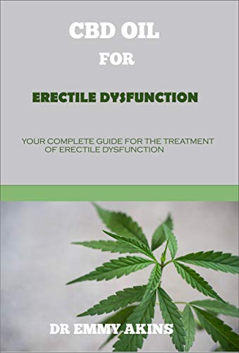 CBD Oil for Erectile Dysfunction: Your Complete Guide for the Treatment of Erectile Dysfunction