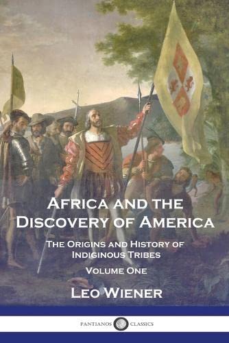Africa and the Discovery of America: The Origins and History of Indiginous Tribes - Volume One