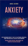 Anxiety: Self Development Guide for Healing From Phobias, Depression, Anger and Overcoming Traumatic Stress Symptoms (Manage In