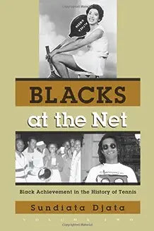 Blacks at the Net: Black Achievement in the History of Tennis, Vol. II