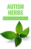 Autism Herbs: Treating Autism with Herbs Supplements and Alternatives Cure in Children and Adults