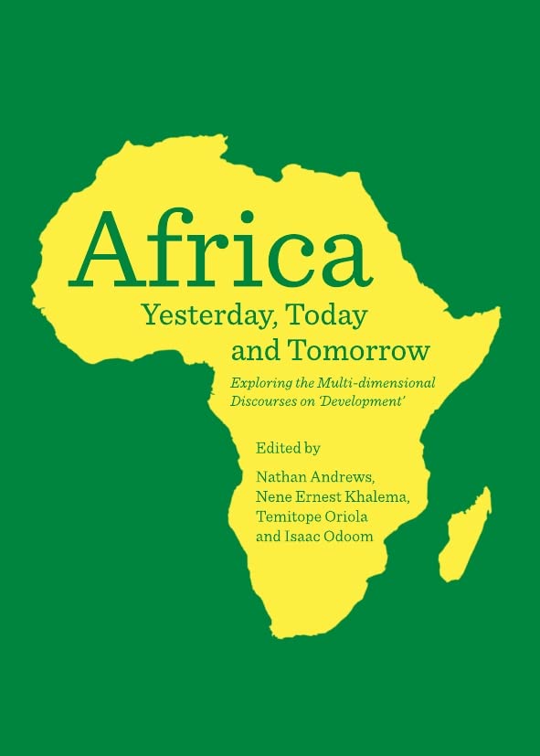 Africa Yesterday, Today and Tomorrow: Exploring the Multi-Dimensional Discourses on 'Development'