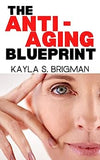 The Anti-Aging Blueprint: A Step-by-Step Guide to Slowing Down the Aging Process