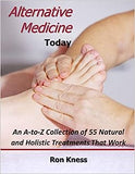 Alternative Medicine Today: An A-to-Z Collection of 55 Natural and Holistic Treatments That Work