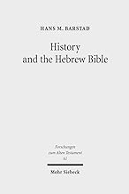 History and the Hebrew Bible: Studies in Ancient Israelite and Ancient Near Eastern Historiography