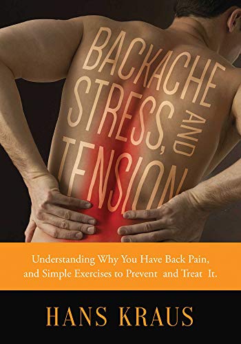 Backache, Stress, and Tension: Understanding Why You Have Back Pain and Simple Exercises to Prevent and Treat It