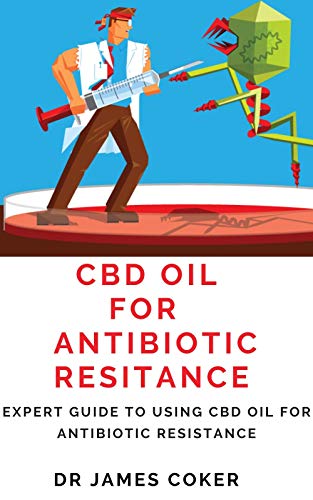 CBD Oil for Antibiotic Resistance: Expert Guide to Using CBD Oil for Antibiotic Resistance