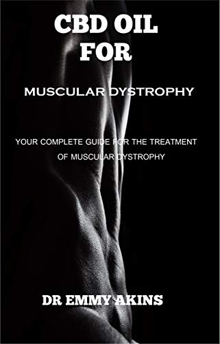 CBD Oil for Muscular Dystrophy: Your Complete Guide for the Treatment of Muscular Dystrophy