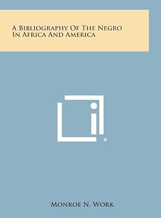 A Bibliography of the Negro in Africa and America