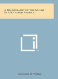 A Bibliography of the Negro in Africa and America