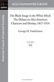 The Black Image in the White Mind: The Debate on Afro-American Character and Destiny, 1817-1914