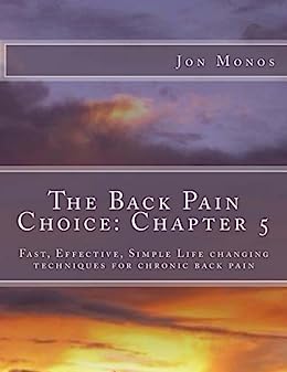 The Back Pain Choice: Chapter 5: Fast, Effective, Simple Life changing techniques for chronic back pain