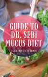 Guide to Dr. Sebi Mucus Diet