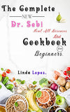 THE COMPLETE NEW Dr. SEBI HEAL ALL DISEASES DIET FOR BEGINNERS