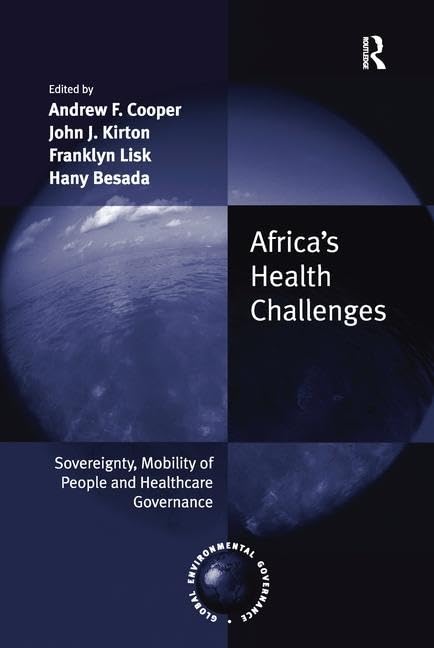 Africa's Health Challenges: Sovereignty, Mobility of People and Healthcare Governance. Edited by Andrew F. Cooper, John J. Kirton, Franklyn Lisk, Hany